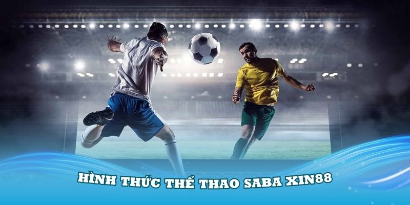 Giới thiệu về hình thức thể thao Saba Xin88 hấp dẫn