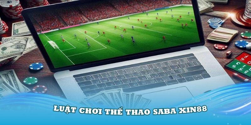 Luật chơi thể thao Saba Xin88 cơ bản nhất