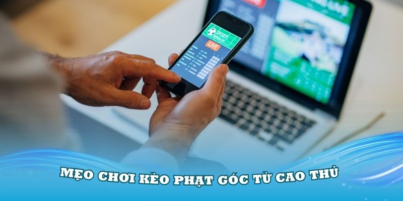 Mẹo chơi kèo phạt góc từ cao thủ bạn cần biết