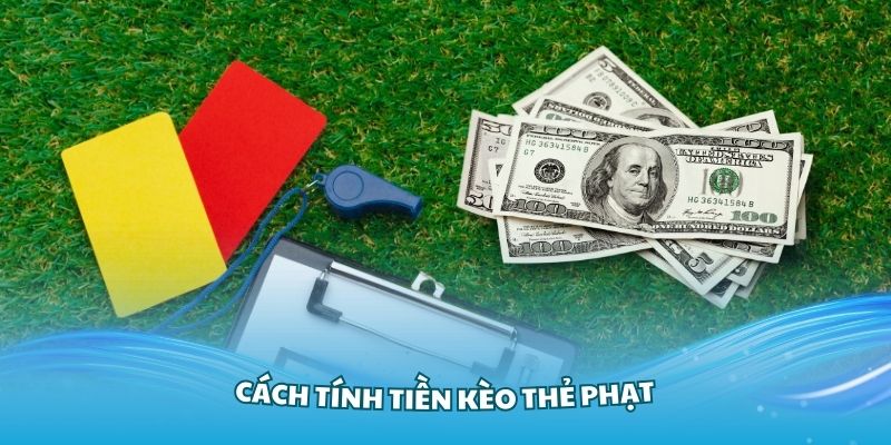 Hiểu rõ về cách tính tiền kèo thẻ phạt thật đơn giản