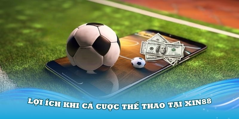 Lợi ích khi cá cược thể thao tại Xin88